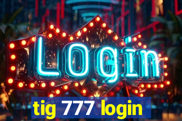 tig 777 login